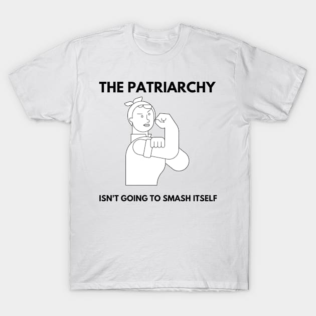 The Patriarchy Isn't Going To Smash Itself Feminist Shirt T-Shirt by kmcollectible